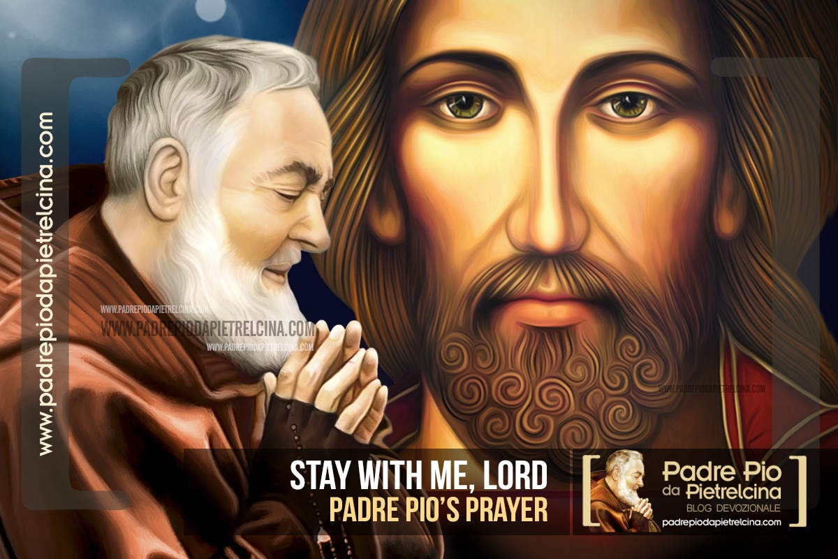 Prayer of St. Padre Pio | Stay with me, Lord