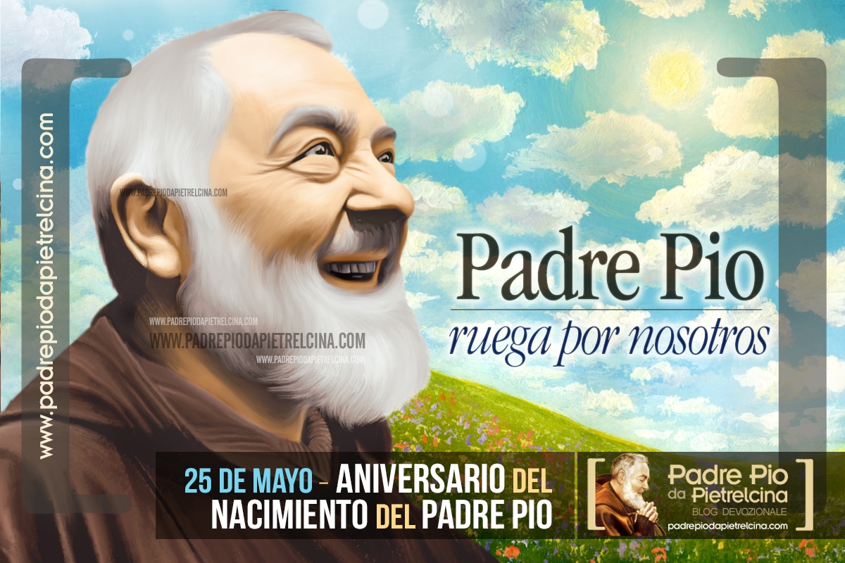 25 de Mayo - Aniversario del nacimiento del Padre Pío de Pietrelcina