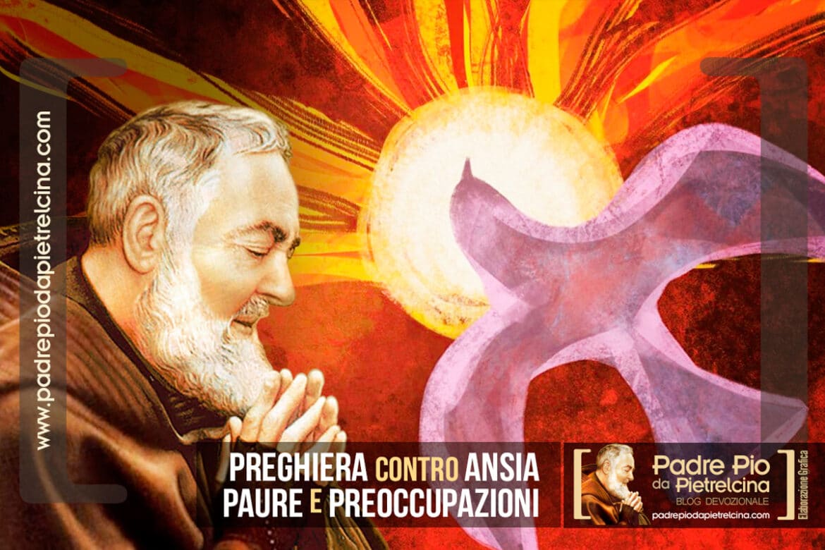 Preghiera Contro L Ansia La Paura E Le Preoccupazioni A Padre Pio