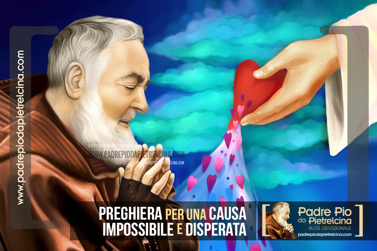 Preghiera Per Una Causa Impossibile E Disperata A Padre Pio