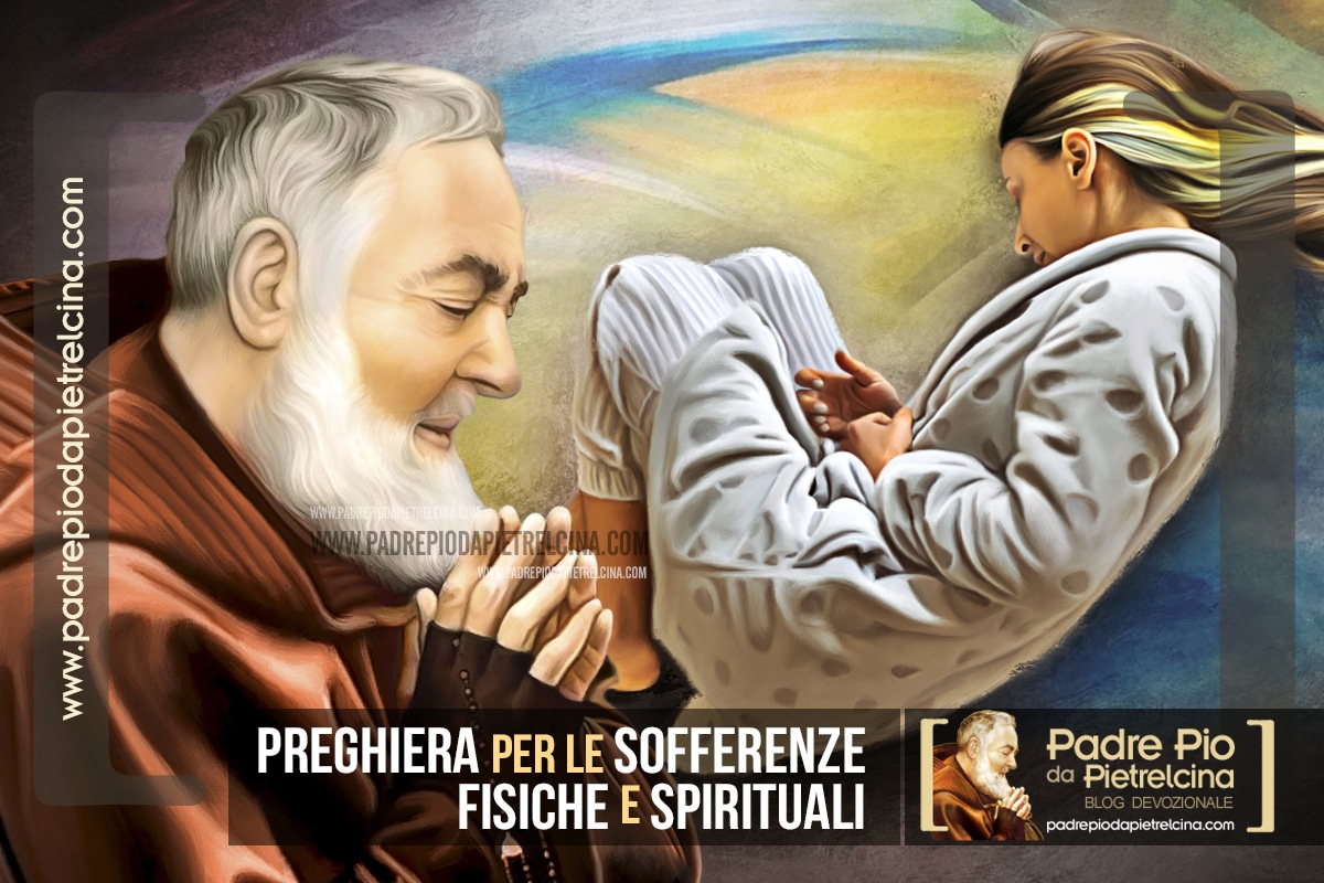 Preghiera Per Le Sofferenze Fisiche E Spirituali A Padre Pio